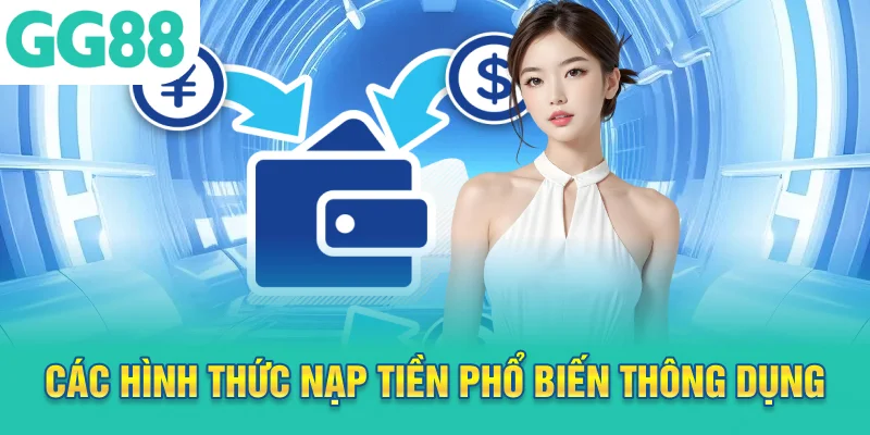 Các hình thức nạp tiền GG88 phổ biến thông dụng
