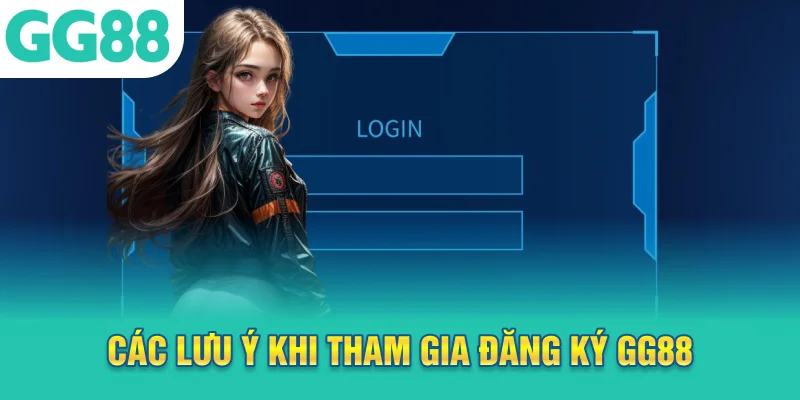 Các lưu ý khi tham gia đăng ký GG88