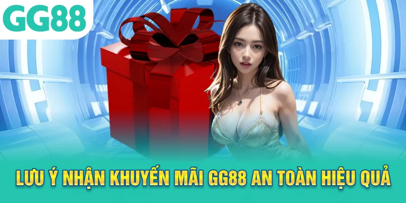 Lưu ý nhận khuyến mãi GG88 an toàn hiệu quả