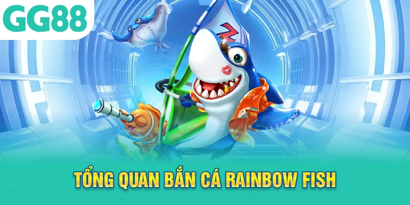 Tổng quan bắn cá rainbow fish